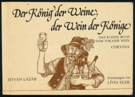 Lázár, István: Der König der Weine, der Wein der Könige. Das kleine Buch vom Tokajer Wein. Zeichnungen von Lívia Elek. Mit Rezepten von Túrós Elek. [Bp.], 1987, Corvina, 121+1 p. Német nyelven. Kiadói papírkötés.