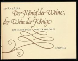 Lázár, István: Der König der Weine, der Wein der Könige. Das kleine Buch vom Tokajer Wein. Zeichnung...