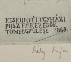 Csáky Lajos (1950-): Kiskunfélegyházi pusztakerülők tömeggyűlése, 1868. Rézkarc, papír, jelzett, 29x...