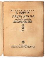 [Rádióamatőr könyv] F. Martin: Prvni kniha, radioamatera. Praha, 1926. 162p. Sérült kiadói papírborí...