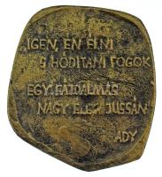 DN "Igen én élni s hódítani fogok egy fájdalmas nagy élet jussán Ady" kétoldalas, öntött, ...