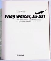 Sepp Moser: Flieg weiter, Ju-52! Die erstaunliche Geschichte eines Flugzeugveteranen. Zürich-Wiesbad...