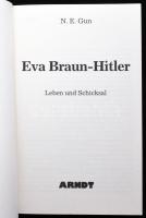 N. E. Gun: Eva Braun-Hitler. Leben und Schicksal. Kiel, 1994, Arndt. Német nyelven. Gazdag fekete-fe...