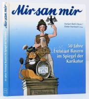 Mir san mir. Hrsg.: Herbert Riehl-Heyse, Dieter Hanitsch. 50 Jahre Freistaat Bayern im Spiegel der Karikatur. München, 1996, Bruckmann. Német nyelven. Gazdag képanyaggal illusztrált. Kiadói kartonált papírkötés.