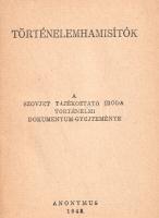 Történelemhamisítók. A Szovjet Tájékoztató Iroda történelmi dokumentum-gyűjteménye.
[Budapest], 194...