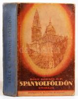 Bőle Kornél: Spanyol földön. Útirajz. Bp., [1927], Stephaneum, 472 p.+ 1 (kihajtható térkép) t.+ 27 t. Első kiadás. Fekete-fehér képekkel illusztrálva. Kiadóifélvászon-kötés, kissé kopott