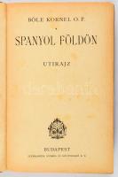 Bőle Kornél: Spanyol földön. Útirajz. Bp., [1927], Stephaneum, 472 p.+ 1 (kihajtható térkép) t.+ 27 ...