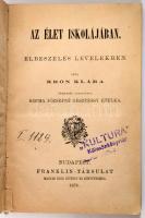 Az élet iskolájában: Elbeszélés levelekben/ írta Krón Klára ; németből ford. Kozma Józsefné-Gesztessy Etelka. Szerző. Krón Klára. Bp., 1878. Franklin. 199p. Korabeli félvászon kötésben kölcsönkönyvtári bélyegzéssel. Ritka! .
