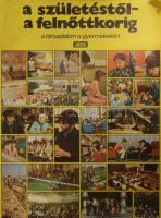 cca 1980 A születéstől a felnőttkorig, a társadalom a gyermekekért, Képes Híradó plakát, ofszet, papír, Révai Nyomda, feltekerve, lapszéli szakadásokkal, bal felső sarkában sérült, 98x68 cm