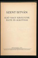 Szent István. Első nagy királyunk élete és alkotásai. Bp., 1938, Királyi Magyar Egyetemi Nyomda. Kia...
