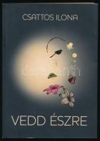 Csattos Ilona: Vedd észre. A szerző által dedikált példány! [Bp.], 2011, Csendo. Első kiadás. Kiadói papírkötés.