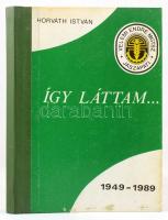 Horváth István: Így láttam. 1949-1989. A jászapáti Velemi Endre Mgtsz története. Kiadói félvászon kö...
