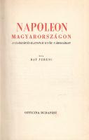Bay Ferenc:  Napoleon Magyarországon. A császár és katonái Győr városában. Budapest, (1941). Officina (ny.) 177 + [7] p. + 8 t. Egyetlen kiadás. Bay Ferenc (1904-1975) győri levéltáros, könyvtáros, könyvtárigazgató helytörténeti munkája I. Napóleon francia császár győri csatájának és a magyar rendekhez intézett proklamációjának történetét dolgozza fel, számos forrás és kapcsolódó anekdota közreadásával. Aranyozott, enyhén sérült gerincű kiadói félvászon kötésben. Jó példány.