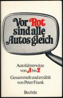 Vor Rot sind alle Autos gleich. Autofahrerwitze von A bis Z. Gesammelt und erzählt von Peter Frank. Esslingen am Neckar, 1981, Bechtle Verlag. Német nyelven. Kiadói egészvászon-kötés, papír védőborítóval, tulajdonosi bélyegzővel.