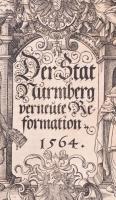 Der Stat Nürmberg verneute Reformation. Nürmberg [Nürnberg], 1564, Valentin Geißler,
1 (fametszetű ...