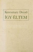 Keresztury Dezső: Így éltem. A szerző, "Dezső báttya", Keresztury Dezső (1904-1996) Széchenyi-díjas író, költő, irodalomtörténész, kritikus, műfordító által DEDIKÁLT példány! Bp., 1979, Magvető, 191+1 p. Kiadói kartonált papírkötés, kiadói papír védőborítóban.