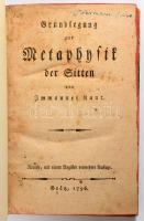 Kant, Immanuel.: Grundlegung zur Metaphysik der Sitten. Neueste, mit einem Register vermehrte Auflage. Grätz, 1796. XVIII, 146 p., 10 lev. Modern félvászon kötésben. Kant munkájának 3. kiadása. .