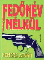 Nemere István: Fedőnév nélkül. (Dokumentumregény.) ALÁÍRT! Bp., 1992., Kornétás. Kiadói papírkötés.