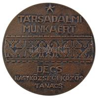 1970 k. "Társadalmi Munkáért - Decs Nagyközségi Közös Tanács" kétoldalas, öntött bronz eml...