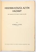 Komoly Ottó: Hogyan készül az én házam? Amit minden épít­te­tőnek tudnia kellene    Budapest, 1933. Dr. Vajna György és Társa (Athe­naeum ny.)138 [3] p. Szövegközti képekkel. Papírborítóval, illusztrált borító nélkül, néhol ceruzás aláhúzásokkal