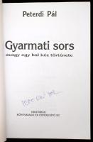 Peterdi Pál: Gyarmati sors, avagy egy bal kéz története. A szerző, Peterdi Pál (1925-2000) sportoló, edző, sportújságíró, humorista, író által aláírt példány. [Bp.], 1996, Históriás. Első kiadás. Kiadói papírkötés.