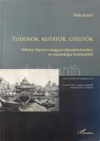 Hála József: Tudósok, kutatók, gyűjtők. Néhány fejezet a magyar néprajztudomány és muzeológia történetéből. Documentatio Ethnographica 30. Bp., 2014 L'Harmattan - MTA BTK Néprajztudományi Intézete, 624 p. Kiadói papírkötés, kissé koszos lapélekkel.
