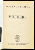 Forell, Fritz von: Mölders. Ford.: Szentgyörgyi Ede. [Bp.,1941.], Danubia ,(Athenaeum-ny.), 1 (címkép) t.+ 213 + [3] p. + 12 t. Első magyar kiadás. Életrajz a második világháború legnevesebb német vadászpilótájáról, Werner Möldersről (1913-1941). A spanyol polgárháborúban, a francia fronton, az angliai csatában és a szovjet fronton számos bevetést megélő repülőtiszt összesen 115 légi győzelmet aratott, túlszárnyalva ezzel az első világháború legendás vadászpilótájának, a Vörös Bárónak a teljesítményét is. A Vaskereszt kitüntetését is elnyerő Mölders légi balesetben vesztette életetét, Breslau mellett, 1941. november 22-én. A hadi életrajz a következő években további két kiadásban látott napvilágot. A mű szerepel az 1945-ben az Ideiglenes Nemzeti Kormány által betiltott fasiszta, és szovjetellenes könyvek listáján. Kiadói félvászon-kötés, kissé kopott borítóval.