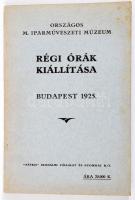 1925 Régi órák kiállítása. Az órák történetével és 53 képpel. Szerk.: Csányi Károly. Országos M. Iparművészeti Múzeum. Bp., 1925.,"Pátria", 59 p.+XII (fekete-fehér képtáblák) t. Kiadói papírkötés, kissé kopottas állapotban.