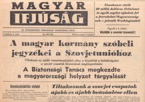 [Folyóirat, 1956.] A magyar kormány szóbeli jegyzékei a Szovjetunióhoz. Tiltakozunk a szovjet csapatok újabb beözönlése ellen. Nagy Imre üzenete az ENSZ főtitkárához. A Magyar Ifjúság lapszáma. I. évfolyam, 3. szám. (1956. november 3.) Budapest, 1956. Ifjúmunkások Forradalmi Tanácsa (Budapesti Lapnyomda). 4 p. 1956 októbere a magyar sajtópiacon is jelentős változásokat hozott. Korábbi lapok alakultak át, szerkesztőségek váltottak nevet és világnézetet. A korábban Szabad Ifjúság néven ismert ifjúságnevelő politikai hetilap a forradalomban a Magyar Ifjúság nevet nyerte el, kiadója az MDP ifjúsági szervezete helyett az ifjúmunkások forradalmi tanácsa. A teljes erejével Nagy Imre kormánya mellett kiálló lap a forradalom híreit közli. A tartalomból: Legújabb jelentések szovjet csapatmozdulatokról -- Kormányátalakítás várható -- Megbízunk Nagy Imrében, mondta Bécsben Kéthly Anna -- Rágalmaz a román rádió -- A lengyelek szenet és élelmiszert adnak -- A közellátás kielégítő, ma megindul az autóbusz-forgalom -- Hogyan történjék az új gazdasági vezetők munkába állítása? Példányunk alsó sarkán apró hiány. Jó állapotú lap, hajtogatva.