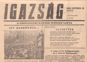 [Folyóirat, 1956.] Igazság. A Forradalmi Magyar Ifjúság lapja. Felelős szerkesztő: Obersovszky Gyula. I. évfolyam, 3. szám. (1956. október 30.) Budapest, 1956. (Nyomda nélkül). [2] p. Folio. A forradalmi honvédség és ifjúság lapját 1956. október 23-a éjjeli óráiban alapították. A Nagy Imre kormányzatához legközelebb álló napilap vezércikkeinek többségét a később börtönre ítélt és elhallgattatott Obersovszky Gyula újságíró írta, a lap munkatársai között szerepelt Örkény István, Szilvási Lajos és az ekkoriban még gazdasági újságírónak számító Kornai János (a lap szerzői a megtorlást követően egészen más pályát futottak be). A tartalomból: Így kezdődött -- A fegyverek hallgassanak, de a harcot folytassuk! -- Hír szerint megkezdődött a szovjet csapatok kivonulása Budapestről. Csak átcsoportosítás -- A rendőrség a szabadságharcosokhoz csatlakozott -- 20 perc a Péterfy utcai körház hősei között -- A szabadságharcosok nem fasiszták -- Köszöntjük Tildy Zoltánt és Kovács Bélát! Jó állapotú lap, hajtogatva.