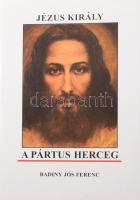 Badiny Jós Ferenc: Jézus király a Pártus herceg. Bp., 2003, Magyar Ház, 488 p. Kiadói kartonált papírkötés, papír védőborítóval