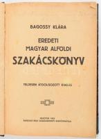 [Szűcs Antalné] Bagossy Klára: Eredeti magyar alföldi szakácskönyv. Teljesen átdolgozott kiadás. Mezőtúr, 1925.,Bagossy-féle Szakácskönyv Kiadóhivatala, [Török-nyomda], [378] p. A klasszikus szakácskönyv első kiadása 1893-ban jelent meg, Mezőtúron. Példányunk a mű sorrendben nyolcadik, teljesen átdolgozott kiadása. Oldalszámozás nélkül. Átkötött félvászon-kötés, kopott borítóval, egy-két lapon szakadással, a címlapon bejegyzésekkel.