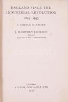 Jackson, [John] Hampden: England Since the Industrial Revolution 1815-1935. A Simple History. London, 1936, Victor Gollancz Ltd., 312 p. Angol nyelven. Egészvászon-kötésben, kissé kopottas, foltos borítóval, a gerincen sérüléssel, helyenként kissé foltos lapokkal.