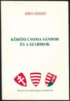 Bíró József: Kőrösi Csoma Sándor és a szabirok   Magyar Közírók Nemzetk. Közös., 1998. 130p. Kiadói papírkötésben