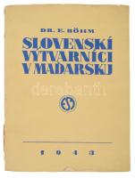 [Szlovák művészek Magyarországon] dr. E. Böhm: Slovenski vytvarnici v Madarsku. 1943. 6 sztl lev 32t képek 2 sztl lev