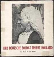 Der deutsche Soldat erlebt Holland. Im Auftrag des Wehrmachtsbefehlhabers in den Niederlanden bearbeitet und herausgegeben von Theo von Zeska und Hauptmann Ferdinand Schlüter. Den Haag [Hága], 1941, Delta-Verlag, 89+3 p. Német nyelven. Gazdag fekete-fehér képanyaggal illusztrált. Kiadói aranyozott félvászon-kötés, sérült, javított kiadói papír védőborítóban, 1942-es bejegyzéssel.
