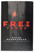 Frei Tamás: Puccs Moszkvában. Putyin végnapjai - André Calvi visszatér. Bp., 2023, Libri. Kiadói papírkötés, jó állapotban.