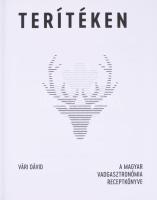 Vári Dávid: Terítéken. A magyar vadgasztronómia receptkönyve. 2019, Boook Kiadó. Kiadói kartonált kö...