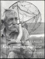 Kunkovács László: Kece, milling, marázsa. Hagyományos halászat természetes vizeinken. Bp., 2001, Balassi. Gazdag képanyaggal illusztrált. Kiadói kartonált papírkötés. Ritka!