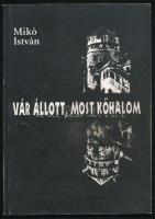 Mikó István: Vár állott, most kőhalom. DEDIKÁLT! 1996, Erdélyi Református Egyházkerület. Kiadói papírkötés, jó állapotban.