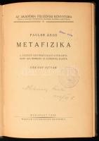 Pauler Ákos: Metafizika A szerző kézirati hagyatékából sajtó alá rendezte és előszóval ellátta Dékány István. /Az Akadémia filozófiai könyvtára 10./ Budapest, 1938. MTA (Sárkány Ny.) X, 153 p Korabeli félvászon kötésben