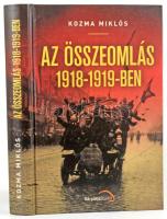 Kozma Miklós: Az összeomlás 1918-1919. Bp. 2019 Kárpátia Stúdió, kiadói kartonált papírkötés
