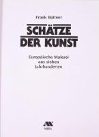 Frank Büttner: Schätze der Kunst. Europäische Malerei aus sieben Jahrhunderten. Künzelsau, 1988, MIR...