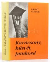 Bálint Sándor: Karácsony, húsvét, pünkösd. A nagyünnepek hazai és közép-európai hagyományvilágából. Bp., 1989, Szent István-Társulat, 4 Kiadói egészvászon-kötés, kiadói papír védőborítóban.