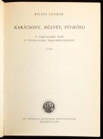 Bálint Sándor: Karácsony, húsvét, pünkösd. A nagyünnepek hazai és közép-európai hagyományvilágából. ...