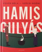 Fehér Béla: Hamis gulyás. Hadikonyha a 20. századi Magyarországon. 2015, Helikon. Kiadói kartonált kötés, jó állapotban.