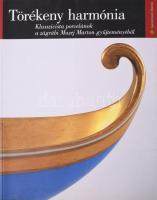 Balla Gabriella: Törékeny harmónia. Klasszicista porcelánok a zágrábi Muzej Marton gyűjteményéből. Iparművészeti Múzeum, 2011 Kiadói papírkötésben