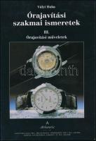 Vályi Huba: Órajavítási szakmai ismeretek III. Órajavítási műveletek. 1995. Kiadói papírkötés, jó állapotban.