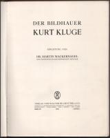Wackernagel, Martin: Der Bildhauer Kurt Kluge. Berlin-Leipzig, 1930, Walter de Gruyter &amp; Co....