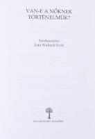 J.W. Scott (szerk.): Van-e a nőknek történelmük? Balassi Kiadó, 2001. Kiadói papírkötés